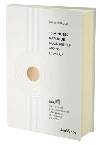 10 minutes par jour pour penser moins et mieux : MA, une méthode de transformation intérieure en provenance du Japon