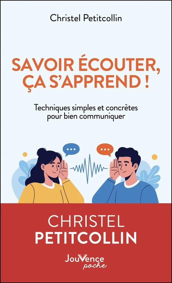 Savoir écouter, ça s'apprend ! : Techniques simples et concrètes pour bien communiquer