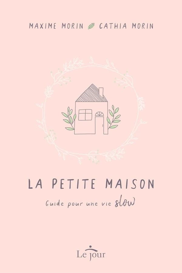 La petite maison : guide pour une vie slow