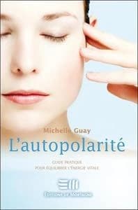 L'autopolarité : la thérapie de la polarité ([2e éd.]) Michelle Guay