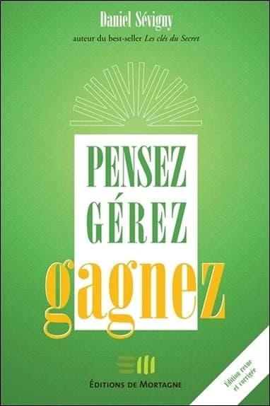 Pensez, gérez, gagnez (Éd. revue et corrigée) Daniel Sévigny,...