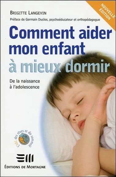 Comment aider mon enfant à mieux dormir : de la naissance à l'adolescence ([Nouvelle éd.]) Brigitte Langevin ; préface de Germain Duclos