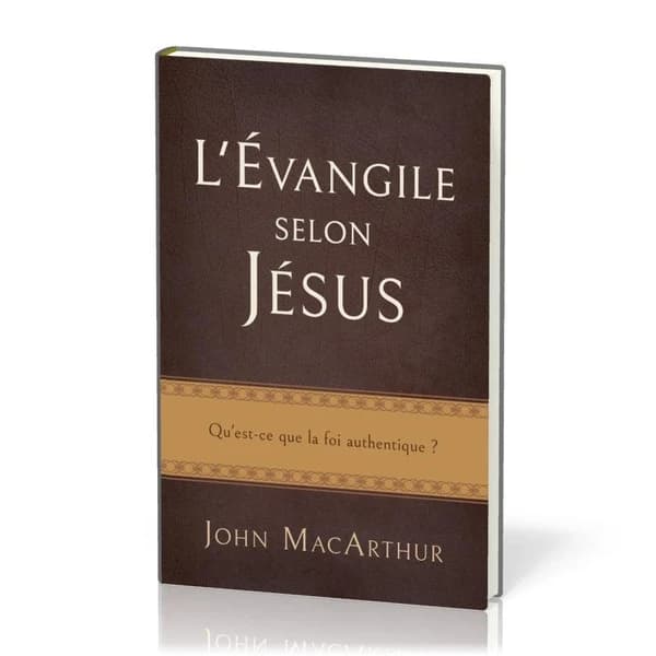 L'Evangile Selon Jesus (the Gospel According to Jesus) : Qu'est-Ce Que La Foi Authentique ?