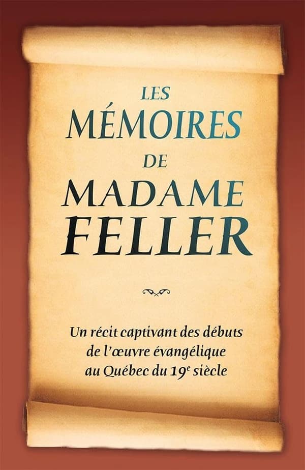 Les Mémoires de Madame Feller : Avec une Brève Esquisse de la Mission de la Grande Ligne Dans les Années Qui Ont Suivi