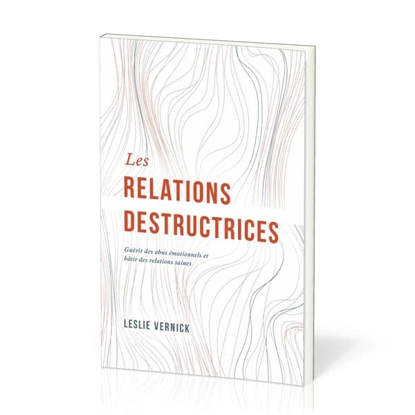 Les relations destructrices : Guérir des abus émotionnels et bâtir des relations saines