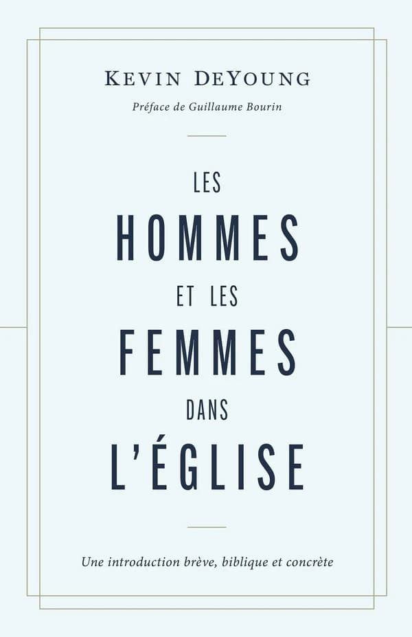 Les hommes et les femmes dans l'Église : Une introduction brève, biblique et concrète