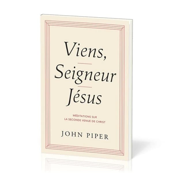 Viens, Signeur Jésus : méditations sur la seconde venue de Christ