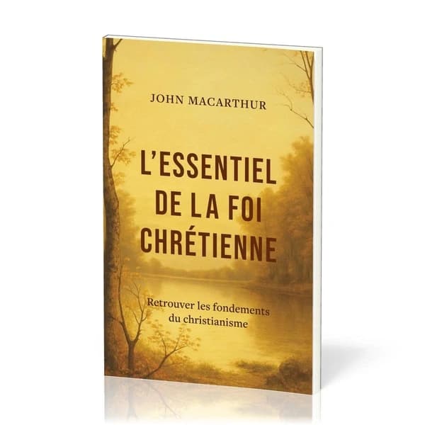 L'essentiel de la foi chrétienne : Retrouver les fondements du christianisme