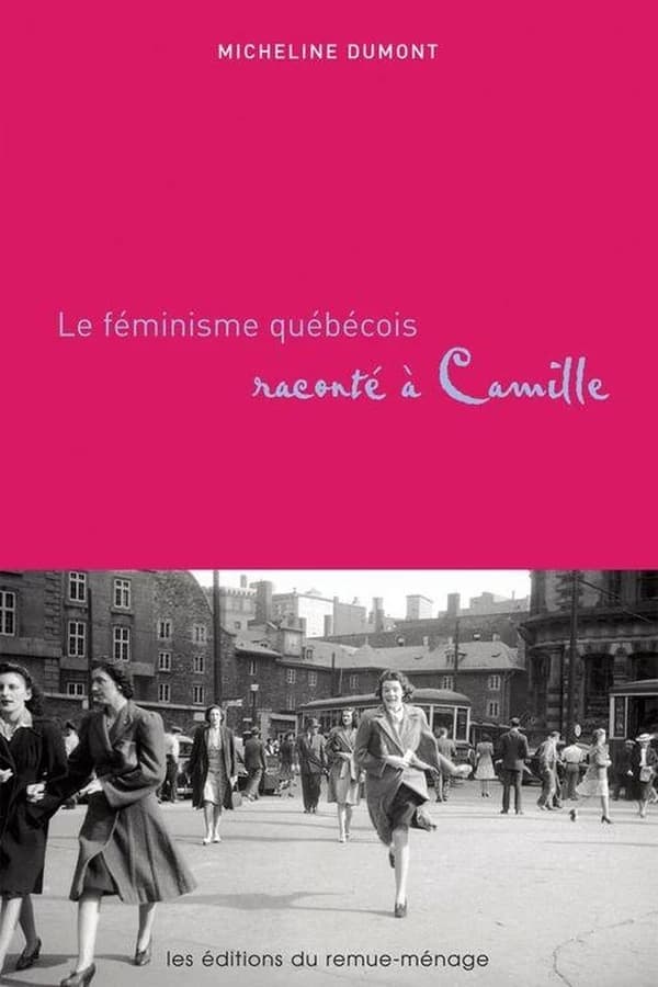 Le féminisme québécois raconté à Camille (Mémoire des luttes)