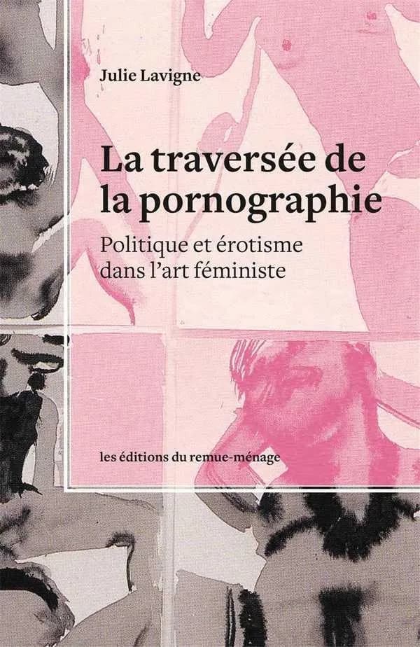 La traversée de la pornographie ; politique et érotisme dans l'art féministe