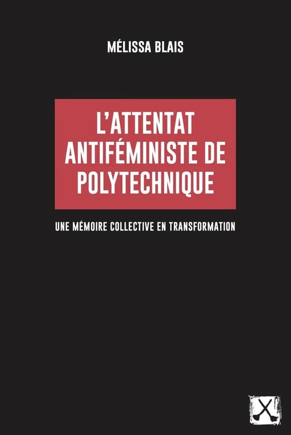 L'attentat antiféministe de Polytechnique : une mémoire collective en transformation (Éd. revue et augmentée) Mélissa Blais