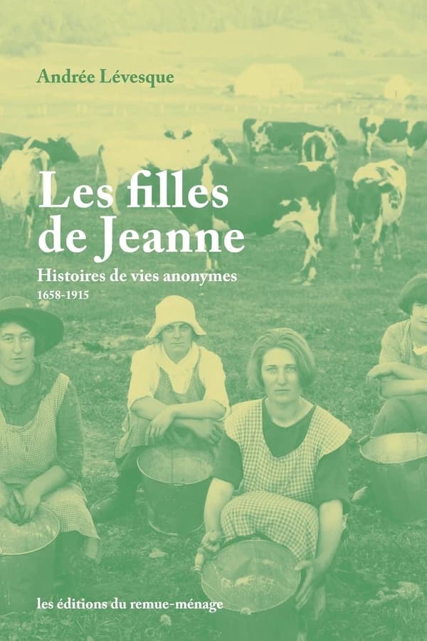 Les filles de Jeanne : Histoires de vies anonymes, 1658-1915