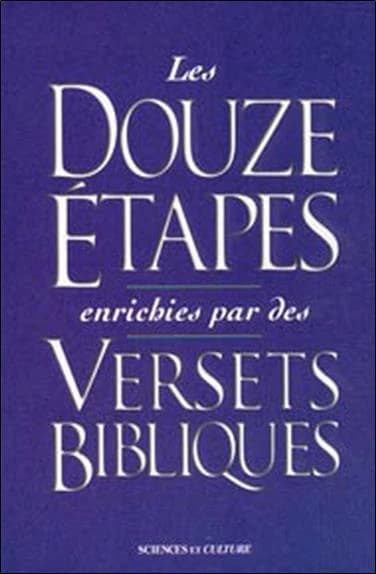 Les Douze étapes enrichies par des versets bibliques : une fusion de la sagesse pratique des Douze étapes avec les vérités spirituelles de la Bible