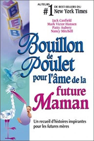 Bouillon de poulet pour l'âme de la future maman : un recueil d'histoires inspirantes pour les futures mères