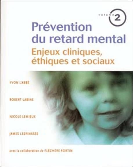 Prévention du retard mental. Volume 2, Enjeux cliniques, éthiques et sociaux
