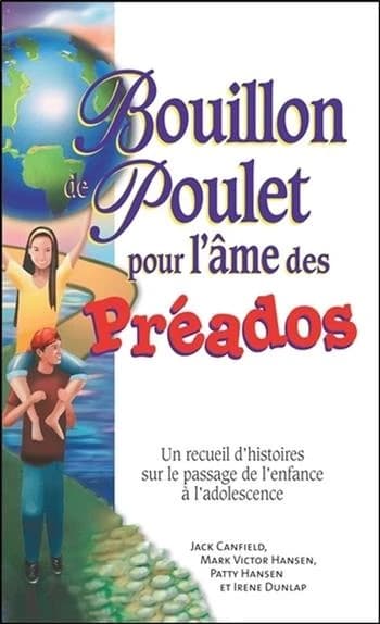 Bouillon de poulet pour l'âme des préados : un recueil d'histoire sur le passage de l'enfance à l'adolescence