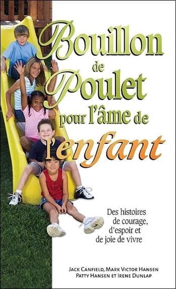 Bouillon de poulet pour l'âme de l'enfant : des histoires de courage, d'espoir et de joie de vivre