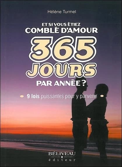Et si vous étiez comblé d'amour 365 jours par année ? : 9 lois puissantes pour y parvenir