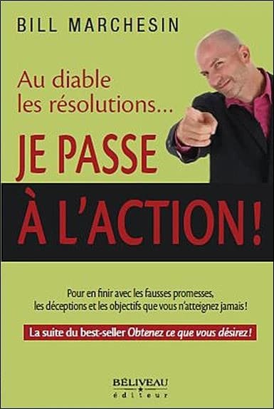 Je passe à l'action ! : au diable les résolutions : pour en finir avec les fausses promesses, les déceptions et les objectifs que vous n'atteignez jamais !