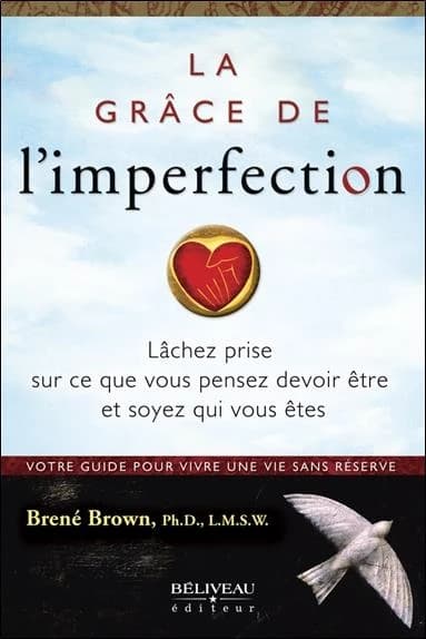 La grâce de l'imperfection : lâchez prise sur ce que vous pensez devoir être et soyez qui vous êtes