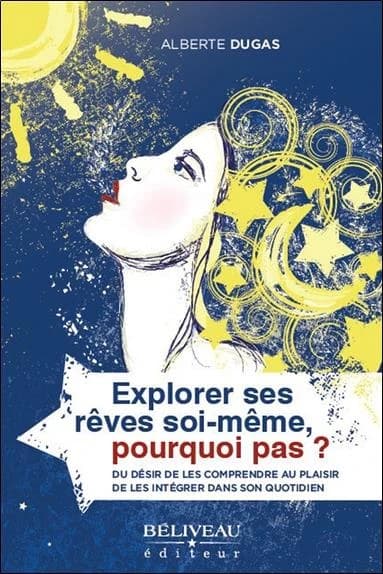 Explorer ses rêves soi-même, pourquoi pas ? : du désir de les comprendre au plaisir de les intégrer dans son quotidien