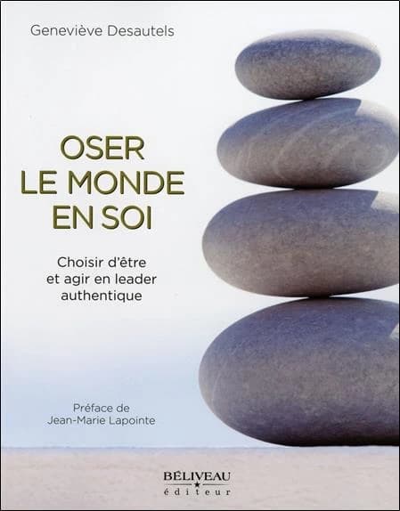 Oser le monde en soi : choisir d'être et agir en leader authentique