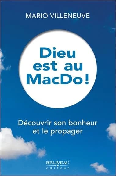 Dieu est au MacDo ! : découvrir son bonheur et le propager
