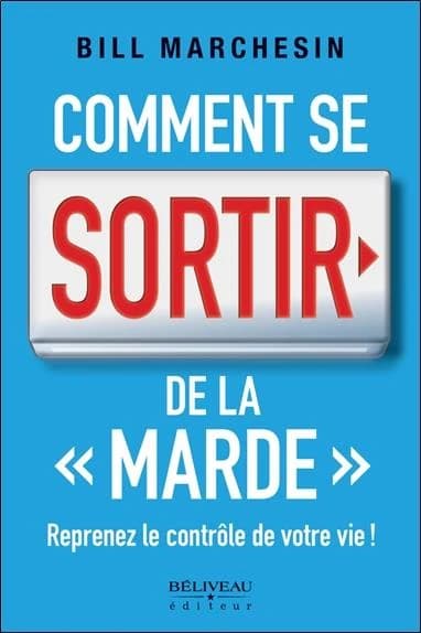 Comment se sortir de la "marde" : reprenez le contrôle de votre vie !