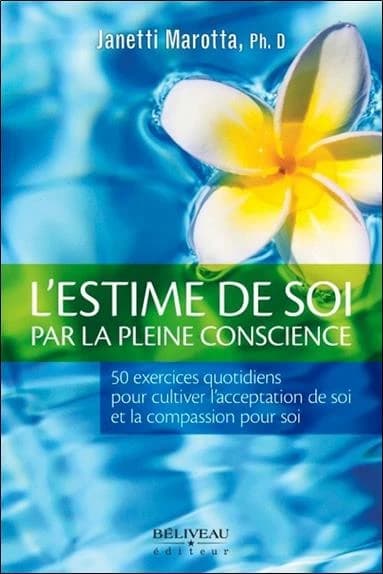 L'estime de soi par la pleine conscience : 50 exercices quotidiens pour cultiver l'acceptation de soi et la compassion pour soi