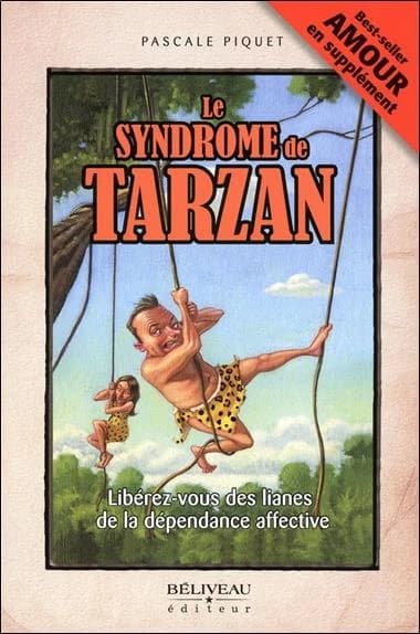 Le syndrome de Tarzan ; libérez-vous des lianes de la dépendance affective