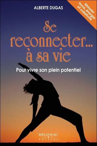 Se reconnecter à sa vie : pour vivre son plein potentiel