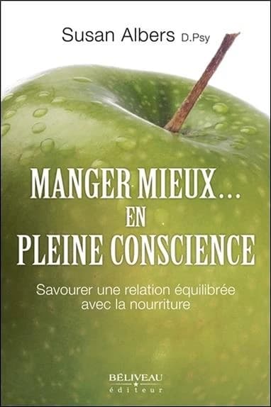 Manger mieux... en pleine conscience ; savourer une relation équilibrée avec la nourriture
