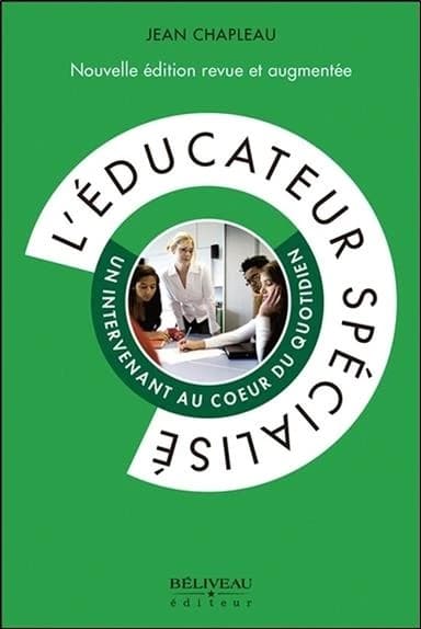 L'éducateur spécialisé : un intervenant au coeur du quotidien (Nouvelle éd. revue et augmentée) Jean Chapleau