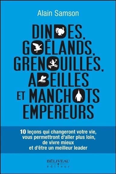 Dindes, goélands, grenouilles, abeilles et manchots empereurs : 10 leçons qui changeront votre vie...