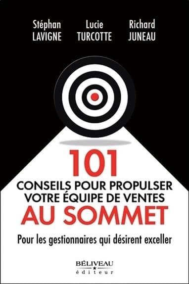 101 conseils pour propulser votre équipe de ventes au sommet : pour les gestionnaires qui désirent exceller