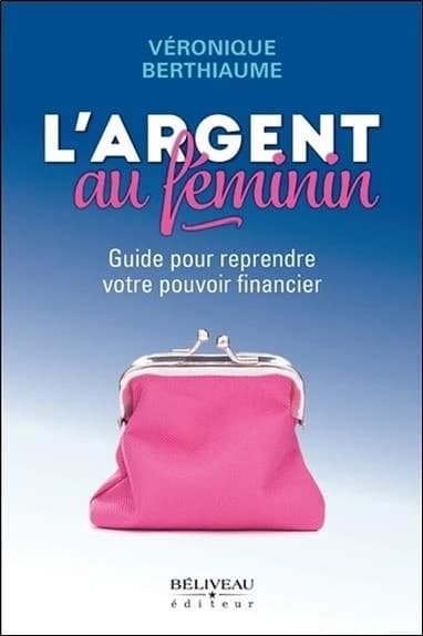 L'argent au féminin : guide pour reprendre votre pouvoir financier