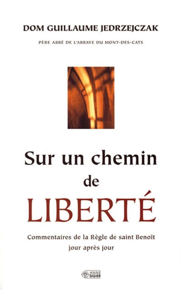 Sur un chemin de liberté : commentaires de la Règle de saint Benoît jour après jour
