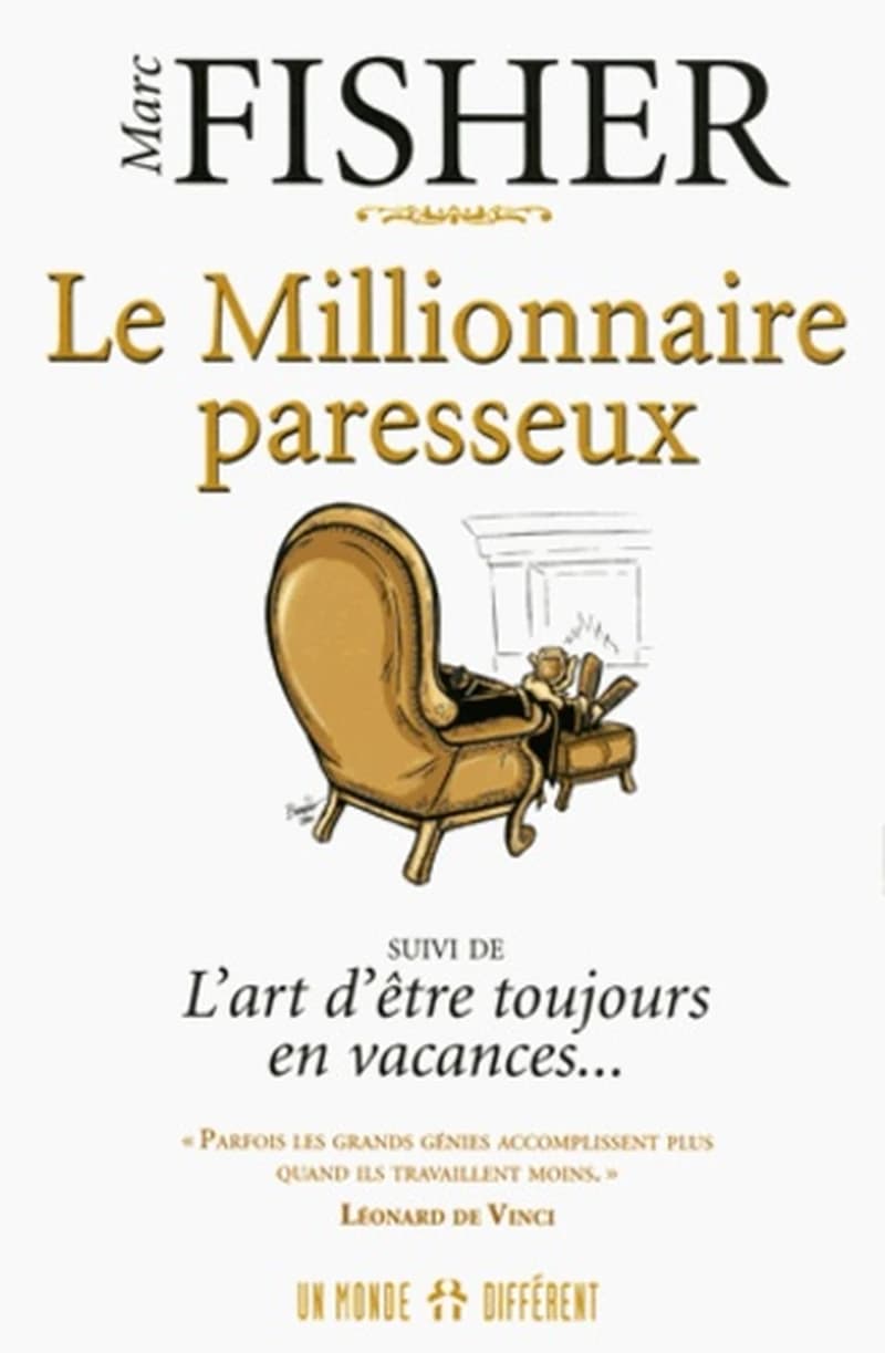Le millionnaire paresseux ; suivi de L'art d'être toujours en vacances