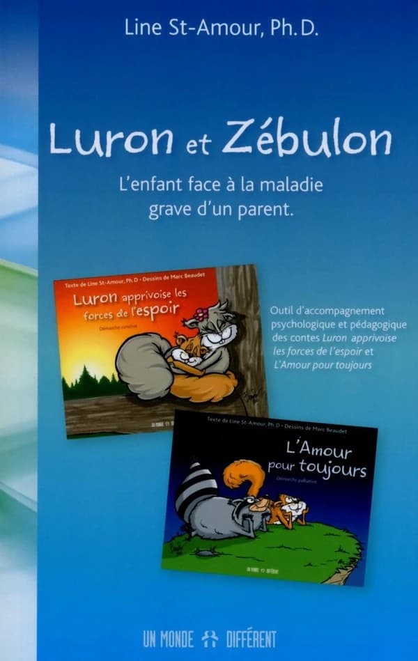 Luron et Zébulon : l'enfant face à la maladie grave d'un parent, outil d'accompagnement psychologique et pédagogique des contes "Luron apprivoise les forces de l'espoir" et "L'amour pour toujours"