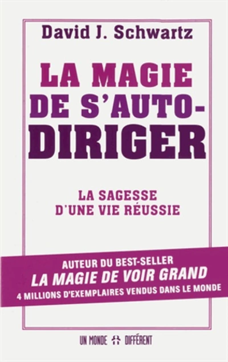 La magie de s'auto-diriger : la sagesse d'une vie réussie (Nouvelle éd.) David J. Schwartz ; [révision et adaptation, Jacques Côté]