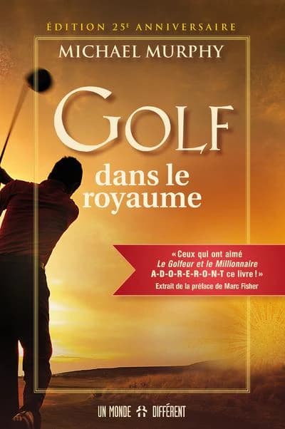 Golf dans le royaume (Éd. 25e  anniversaire) Michael Murphy ; [traduit de l'américain par Jean-Pierre Manseau et Denis Dion]
