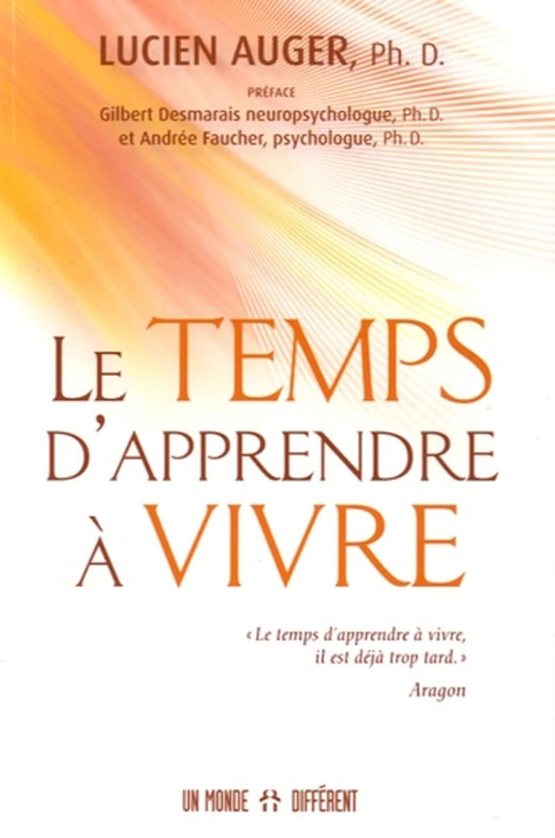 Le temps d'apprendre à vivre (Nouvelle éd. revue et corrigée) Lucien Auger,... ; préface, Gilbert Desmarais,... et Andrée Faucher,...