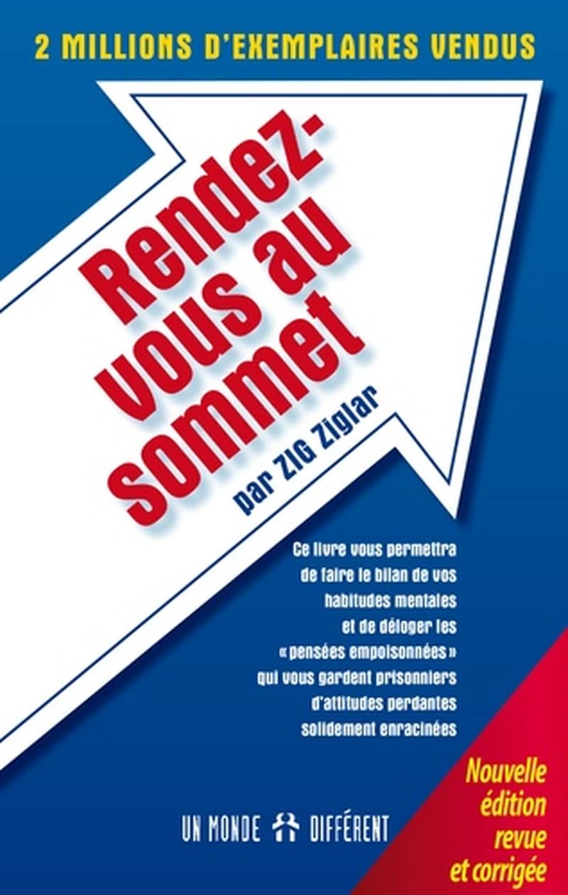 Rendez-vous au sommet (Nouvelle éd. revue et corrigée) Zig Ziglar ; [traduit de l'anglais par Jean-Pierre Manseau]