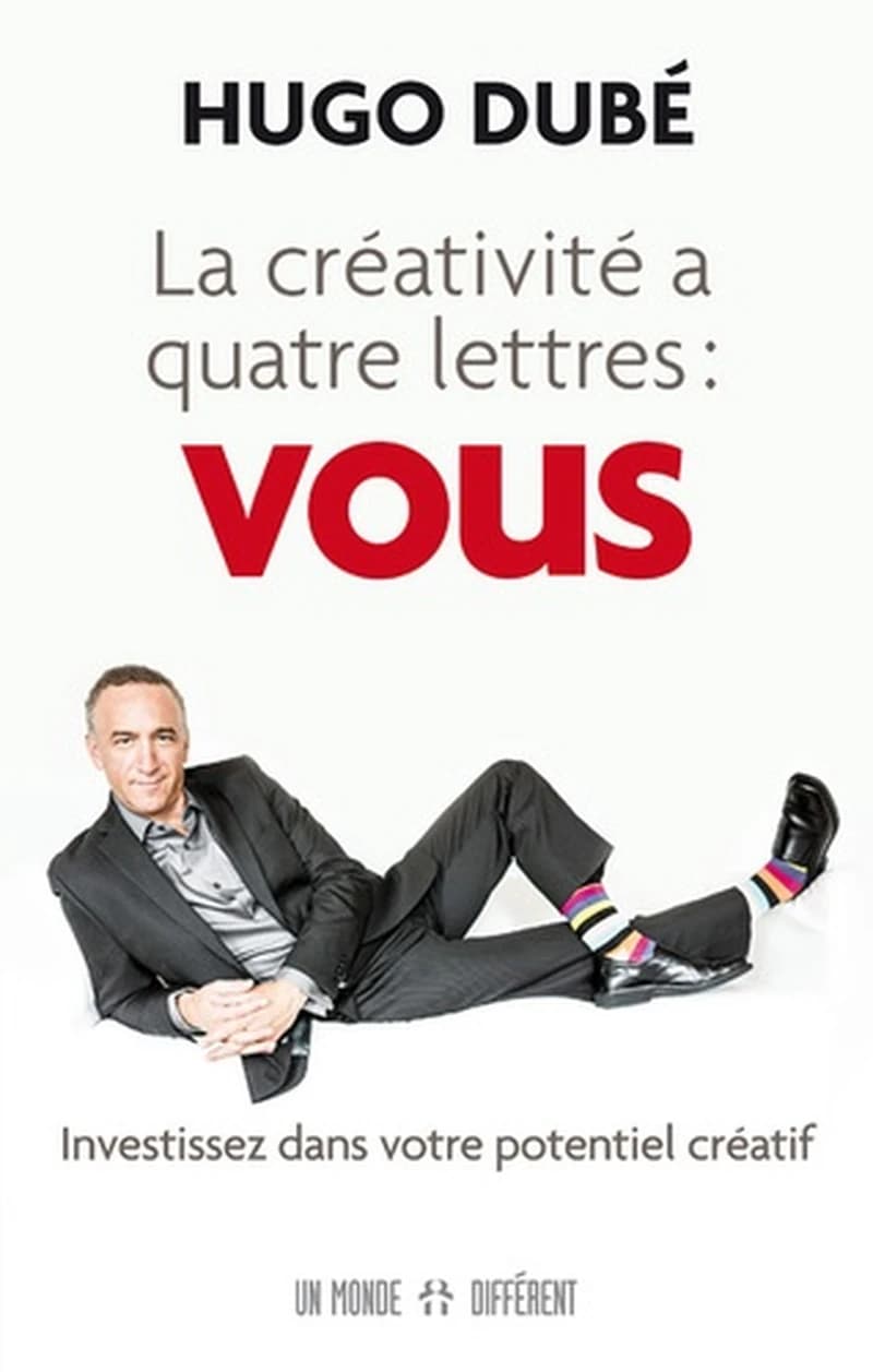 La créativité a quatre lettres, vous : [investissez dans votre potentiel créatif]