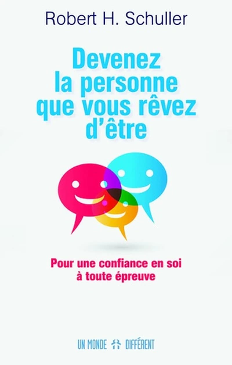 Devenez la personne que vous rêvez d'être : pour une confiance en soi à toute épreuve (Éd. revue et mise à jour) Robert H. Schuller