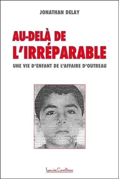 Au-delà de l'irréparable : Une vie d'enfant de l'affaire d'Outreau