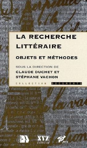 La recherche littéraire : objets et méthodes : [actes du colloque] (Éd. rev., corr. et augm.) [organisé à Paris, du 30 septembre au 3 octobre 1991 par le Centre de coopération interuniversitaire franco-québécoise] ; sous la dir. de Claude Duchet et Stépha