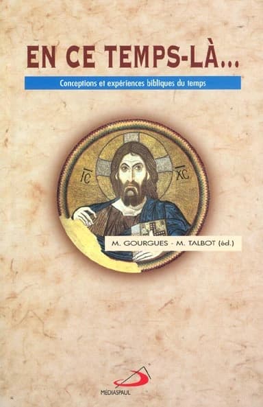En ce temps-là... : conceptions et expériences bibliques du temps