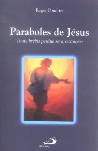 Paraboles de jesus ; toute brebis perdue sera retrouvee
