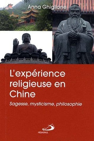 L'expérience religieuse en Chine : sagesse, mysticisme, philosophie